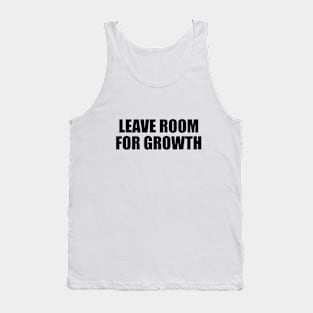 Leave room for growth Tank Top